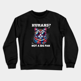 Sassy Cat in Sunglasses: "Humans? Not a Big Fan" Crewneck Sweatshirt